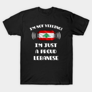 I'm Not Yelling I'm A Proud Lebanese - Gift for Lebanese With Roots From Lebanon T-Shirt